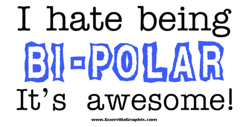 I hate being Bi-Polar...its awesome! | Paper Sticker | ST-3085