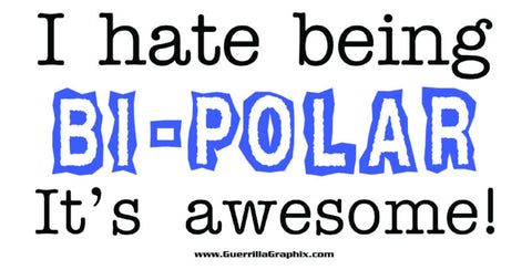 I hate being Bi-Polar...its awesome! Sticker