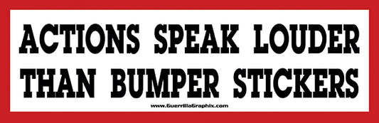 Actions Speak Louder Than Bumper Stickers | Paper Sticker | ST-325