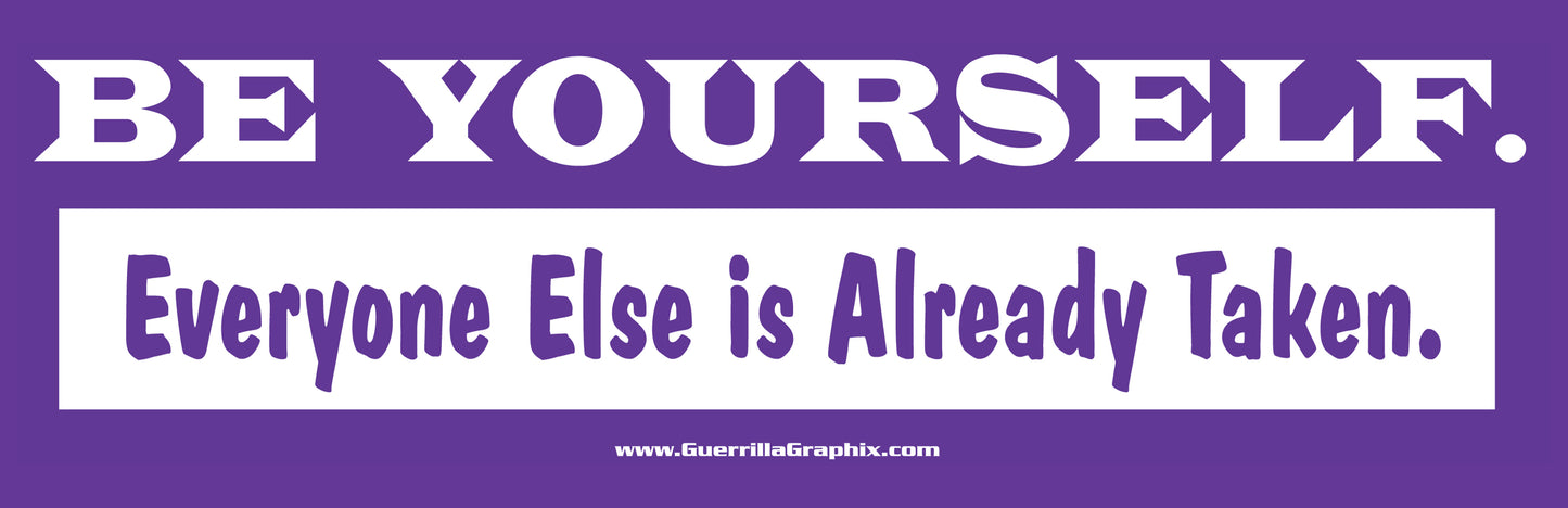 Be Yourself Everyone Else is Taken | Paper Sticker | Guerrilla Graphix