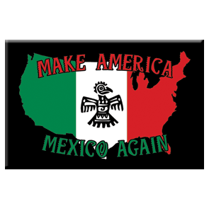 Make America Mexico Again Magnet