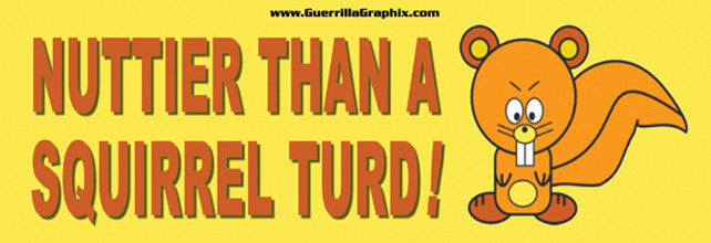 Nuttier Than A Squirrel Turd | Paper Sticker | ST-3021