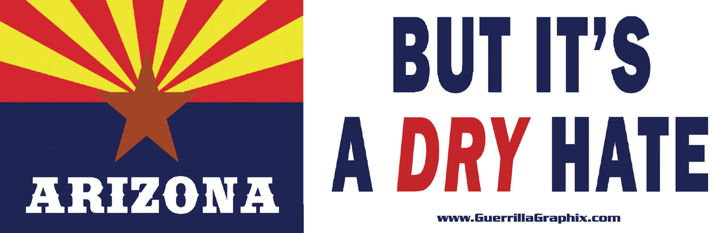 Arizona "But it's a DRY hate" | Paper Sticker | Guerrilla Graphix