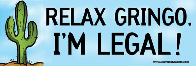 Relax Gringo, I'm Legal | Paper Sticker | ST-340