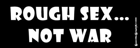 Rough Sex...Not War! | Paper Sticker | ST-354