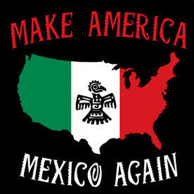 Make America Mexico Again | Unisex T-Shirt | TS-148