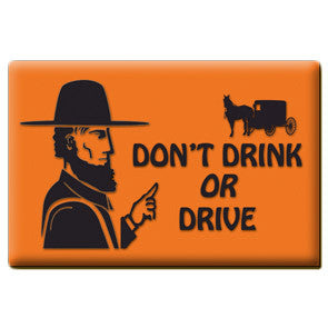 Amish Country - Don't Drink OR Drive Magnet