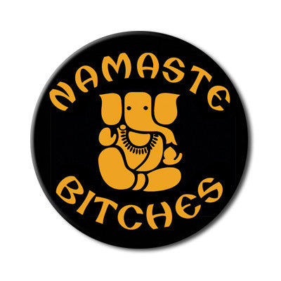 Namaste Bitches Magnet