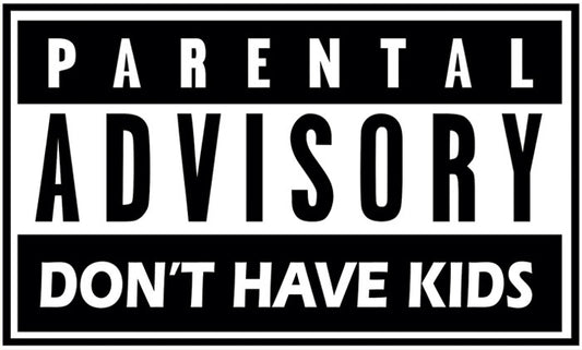 Parental Advisory : Don't have kids sticker