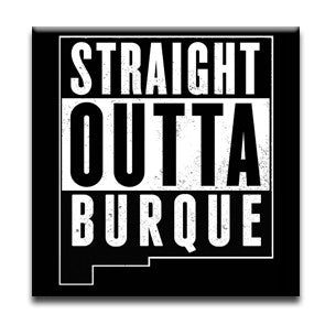Straight Outta Burque Magnet - Albuquerque Gifts - Guerrilla Graphix