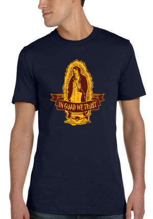 In Guad We Trust T-shirt - Virgin of Guadalupe shirt